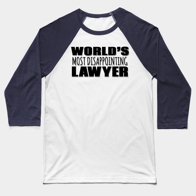 World's Most Disappointing Lawyer Baseball T-Shirt by Mookle